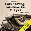 Alan Turing: Unlocking The Enigma (Unabridged) - David Boyle