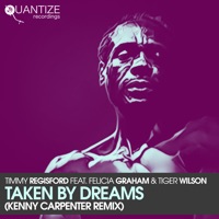 Taken by Dreams (The Kenny Carpenter Shelter Nyc Remix) [feat. Felicia Graham & Tiger Wilson] - Single - Timmy Regisford