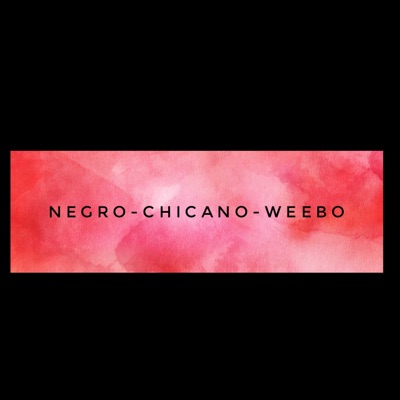Negro Chicano Weebo