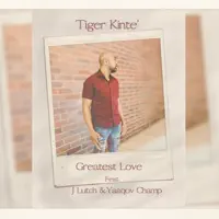 Greatest Love — Tiger Kinte'