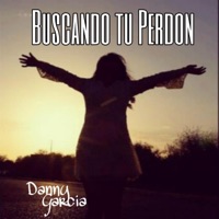Buscando Tu Perdón - EP - Danny Garcia