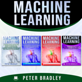 Machine Learning: A Comprehensive, Step-by-Step Guide to Learning and Understanding Machine Learning from Beginners, Intermediate, Advanced, to Expert Concepts and Techniques (Unabridged) - Peter Bradley Cover Art
