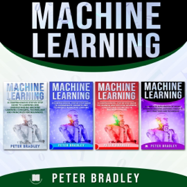 Machine Learning: A Comprehensive, Step-by-Step Guide to Learning and Understanding Machine Learning from Beginners, Intermediate, Advanced, to Expert Concepts and Techniques (Unabridged)
