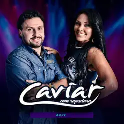 2019 - Caviar Com Rapadura