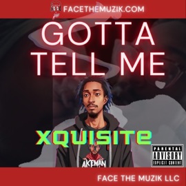 Gotta Tell Me Xquisite