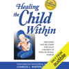Healing the Child Within: Discovery and Recovery for Adult Children of Dysfunctional Families (Unabridged) - Charles Whitfield