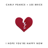 Carly Pearce & Lee Brice - I Hope You’re Happy Now  artwork