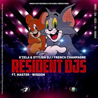 Resident Djs (feat. Master-Wisdom) - Single - K'zela, Stylish DJ & French Champagne
