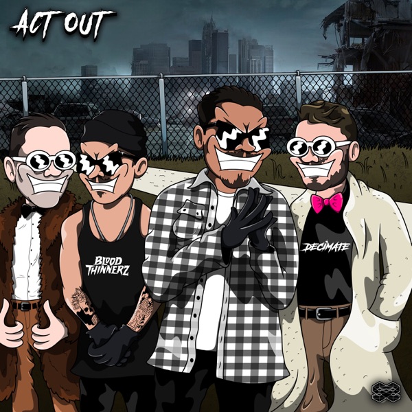 Act Out - Single - BloodThinnerz & Decimate