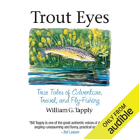 Trout Eyes: True Tales of Adventure, Travel, and Fly Fishing (Unabridged) - William G. Tapply Cover Art