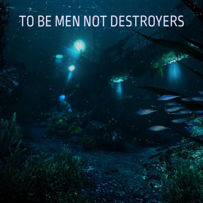 To Be Men Not Destroyers - EP