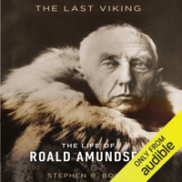 The Last Viking: The Life of Roald Amundsen (Unabridged) - Stephen R. Bown Cover Art