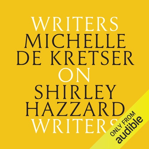 Michelle de Kretser on Shirley Hazzard (Unabridged) cover