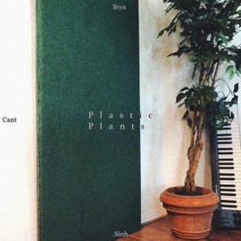Plastic Plants .Sinh, Cantsleep & Styn