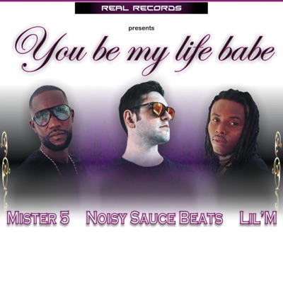 You Be My Life Babe (feat. Mister 5 & Lil'm) - Single