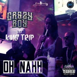 Oh Nahh (feat. King Trip) Crazy Boy.