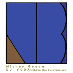 Hither Green (feat. Baby Bam & Joel Culpepper) - Single - DJ Yoda Hither Green (feat. Baby Bam & Joel Culpepper) - Single - DJ Yoda