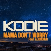 Mama Don’t Worry (feat. Alibrorsh) - Single - Kodie