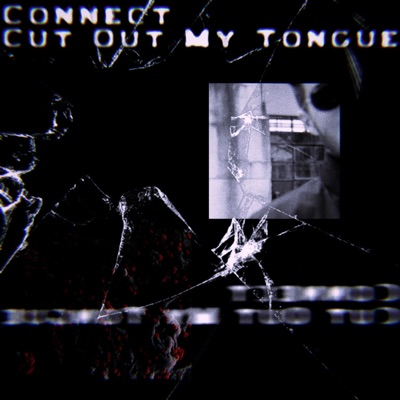 Connect / Cut Out My Tongue - Single