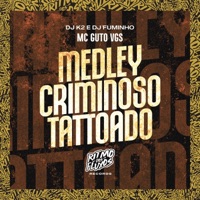 Medley Criminoso Tattoado - Single - MC Guto VGS, Dj K2 & Dj Fuminho