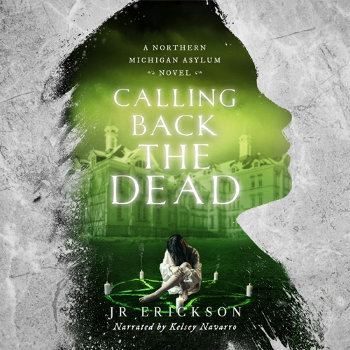 Calling Back the Dead: A Northern Michigan Asylum Novel (Unabridged) cover