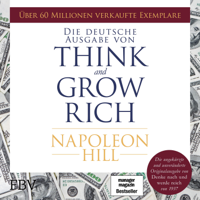 Napoleon Hill - Think and Grow Rich: Die ungekürzte und unveränderte Originalausgabe von 