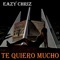 Te Quiero Mucho - EAZY CHRIZ lyrics