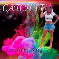 Catch It (feat. King) - Single - Luxurii