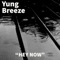 Hey Now - Yung Breeze lyrics