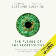 audiobook The Future of the Professions: How Technology Will Transform the Work of Human Experts (Unabridged) - Richard Susskind & Daniel Susskind