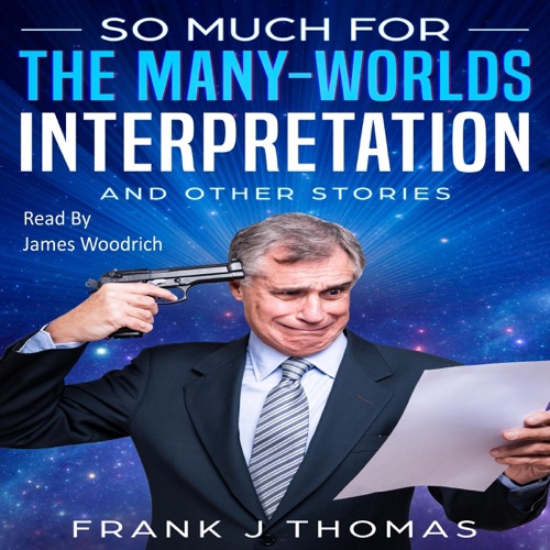 So Much for the Many - Worlds Interpretation: And Other Stories (Unabridged) cover