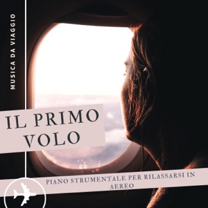Il Primo Volo - Piano strumentale per rilassarsi in aereo, musica da viaggio