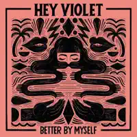 Better By Myself — Hey Violet