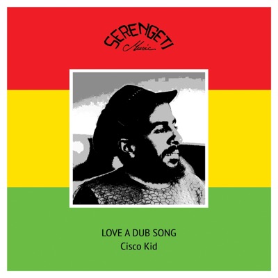 Love a Dub Song (feat. Cisco Kid) [Dub] - Single