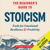 The Beginner's Guide to Stoicism: Tools for Emotional Resilience & Positivity (Unabridged)