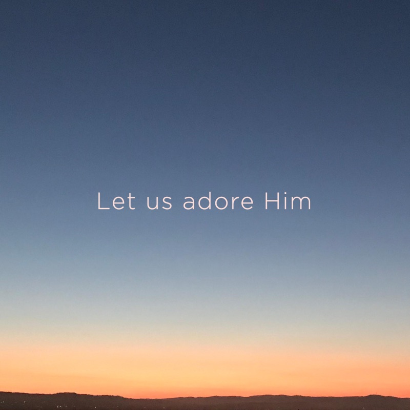 Let Us Adore Him