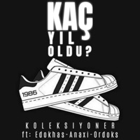 Kaç Yıl Oldu? (feat. Edokhas, Anaxi & Ordoks) - Single - Koleksiyoner