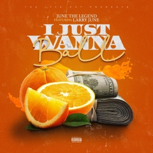 I Just Want to Ball (feat. Larry June) - Single