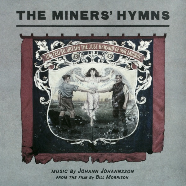 The Miners’ Hymns (Original Soundtrack) - Jóhann Jóhannsson