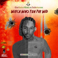 Watch Who Yuh Par Wid - Single - GioVanniRimz & Substannz