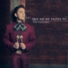 Que No Me Faltes Tu by Tito Villalobos iTunes Track 1