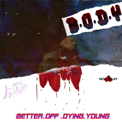 B.O.D.Y (Better.Off.Dying.Young)