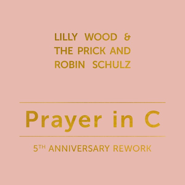 Prayer in C (5th Anniversary Rework) - Single - Robin Schulz & Lilly Wood & The Prick