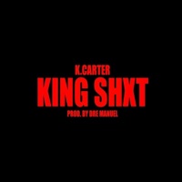 King Shxt - Single - K.Carter