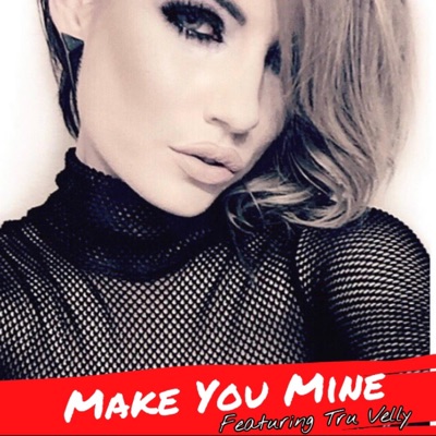 Make You Mine (feat. Tru Velly) - Single