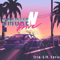Smoke N Drive (feat. Feric) - Single - Trip-E