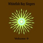 Whitefish Bay Singers, Vol. 9