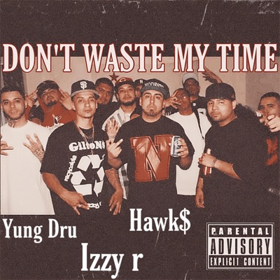 Don't Waste My Time (feat. Yung Dru & Hawk$) - Single