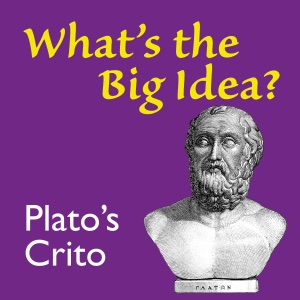 Plato's Crito: What's the Big Idea (Unabridged)