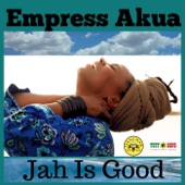 Empress Akua - Jah Is Good